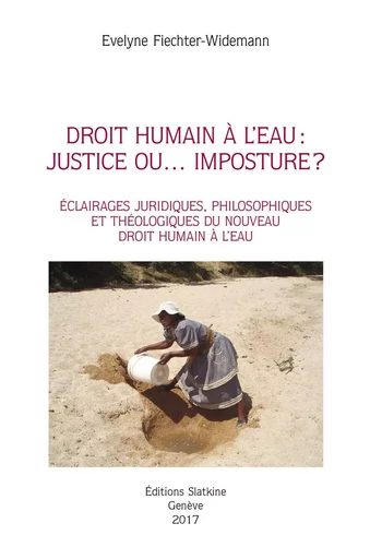 DROIT HUMAIN A L'EAU : JUSTICE OU... IMPOSTURE ? -  FIECHTER-WIDEMANN EV - Slatkine