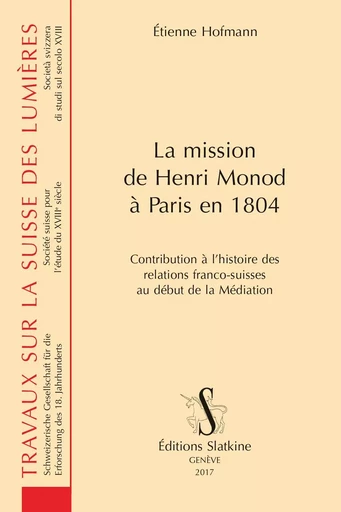 LA MISSION DE HENRI MONOD A PARIS EN 1804 -  HOFMANN ETIENNE - SLATKINE