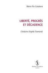 LIBERTE, PROGRES ET DECADENCE. L'HISTOIRE D'APRES SISMONDI