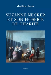 SUZANNE NECKER ET SON HOSPICE DE CHARITÉ