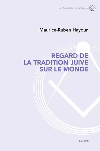 REGARD DE LA TRADITION JUIVE SUR LE MONDE - MAURICE RUBEN HAYOUN - SLATKINE