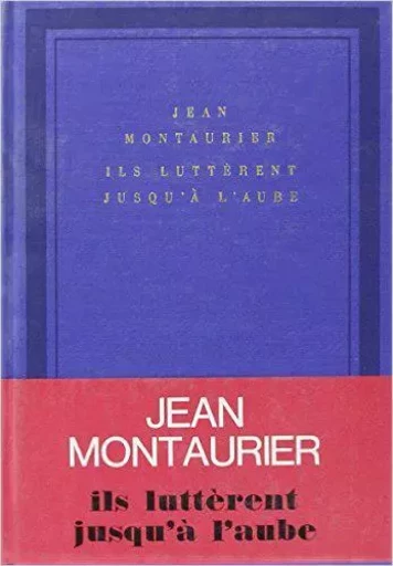 Ils luttèrent jusqu'à l'aube - Jean Montaurier - GALLIMARD