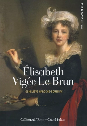 Élisabeth Vigée Le Brun - Geneviève Haroche-Bouzinac - GALLIMARD