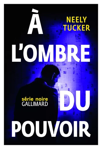 À l'ombre du pouvoir - Neely Tucker - GALLIMARD