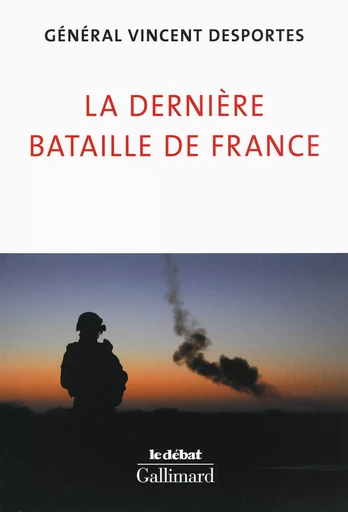 La dernière bataille de France - Vincent Desportes - GALLIMARD