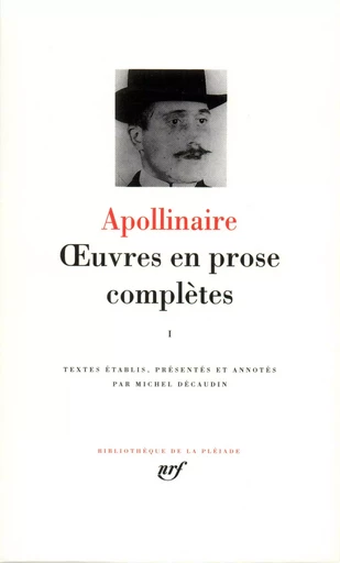 Œuvres en prose complètes - Guillaume Apollinaire - GALLIMARD