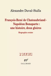 François-René de Chateaubriand - Napoléon Bonaparte : une histoire, deux gloires