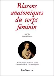 Blasons anatomiques du corps féminin / Contre-blasons de la beauté des membres du corps humain