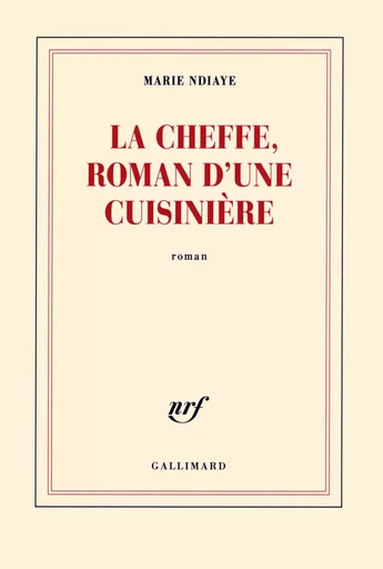 La Cheffe, roman d'une cuisinière - Marie NDIAYE - GALLIMARD