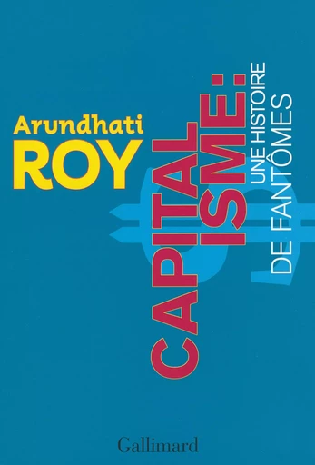 Capitalisme : une histoire de fantômes - Arundhati Roy - GALLIMARD