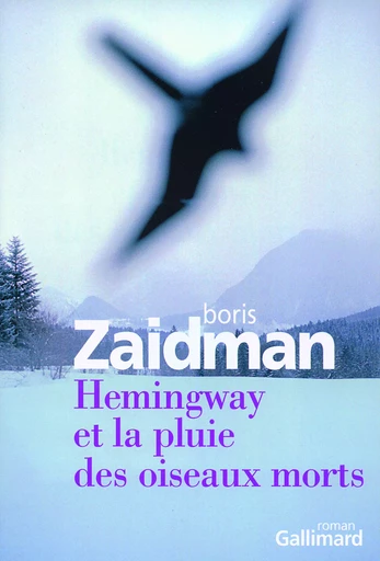 Hemingway et la pluie des oiseaux morts - Boris Zaidman - GALLIMARD