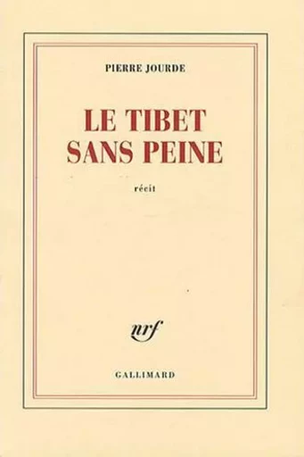 Le Tibet sans peine - PIERRE JOURDE - GALLIMARD