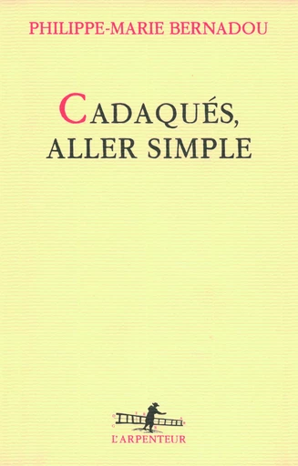 Cadaqués, aller simple - Philippe-Marie Bernadou - GALLIMARD