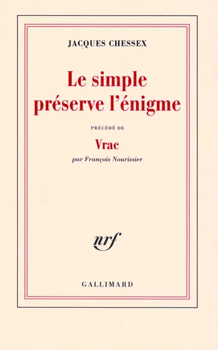 Le simple préserve l'énigme - Jacques Chessex - GALLIMARD