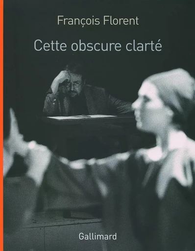 Cette obscure clarté - François Florent - GALLIMARD