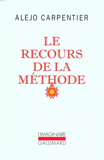 Le recours de la méthode - Alejo CARPENTIER - GALLIMARD