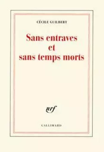 Sans entraves et sans temps morts - Cécile Guilbert - GALLIMARD