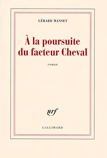 À la poursuite du facteur Cheval - Gérard Manset - GALLIMARD