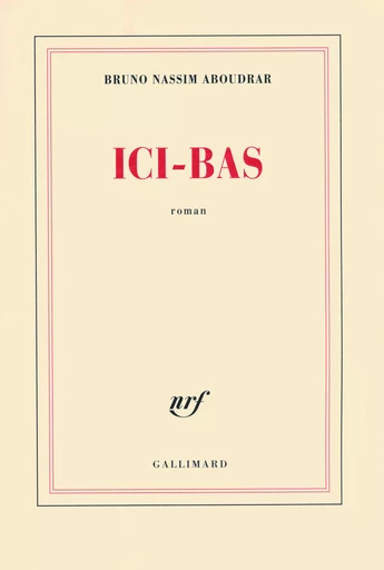 Ici-bas - Bruno Nassim Aboudrar - GALLIMARD