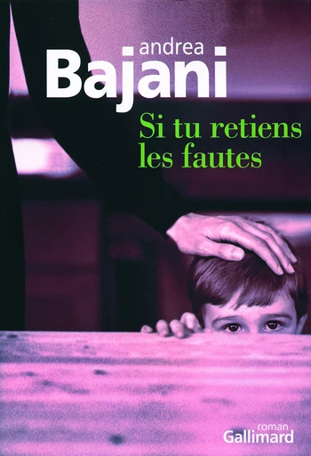 Si tu retiens les fautes - Andrea Bajani - GALLIMARD