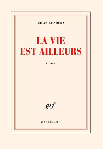 La vie est ailleurs - Milan Kundera - GALLIMARD