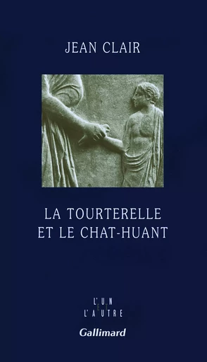 La tourterelle et le chat-huant - Jean Clair - GALLIMARD