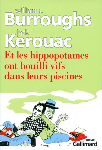 Et les hippopotames ont bouilli vifs dans leurs piscines - William Seward Burroughs, Jack KEROUAC - GALLIMARD