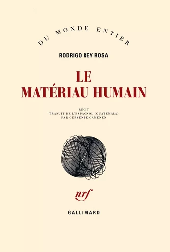 Le matériau humain - Rodrigo Rey Rosa - GALLIMARD