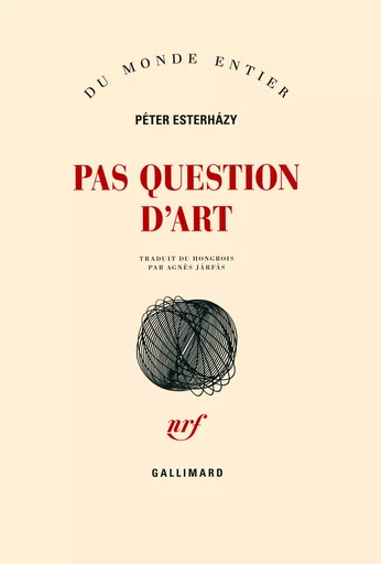 Pas question d'art - Péter Esterházy - GALLIMARD