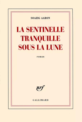 La sentinelle tranquille sous la lune - Soazig AARON - GALLIMARD