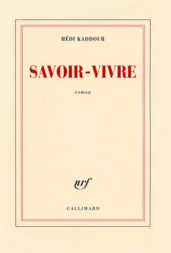 Savoir-vivre - Hédi Kaddour - GALLIMARD