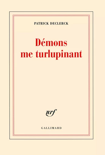 Démons me turlupinant - Patrick Declerck - GALLIMARD