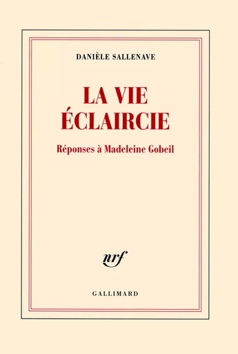 La vie éclaircie - Danièle Sallenave - GALLIMARD