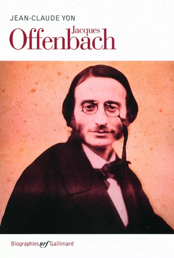 Jacques Offenbach - Jean-Claude Yon - GALLIMARD