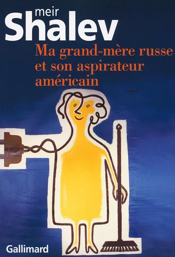 Ma grand-mère russe et son aspirateur américain - Meir Shalev - GALLIMARD