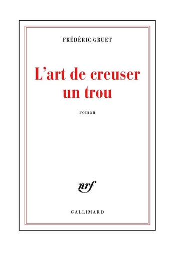 L'art de creuser un trou - Frédéric Gruet - GALLIMARD