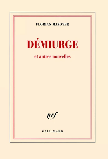 Démiurge et autres nouvelles - Florian Mazoyer - GALLIMARD