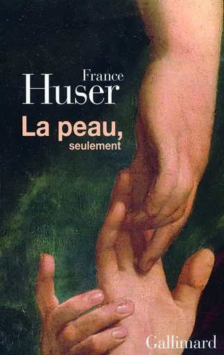 La peau, seulement - France Huser - GALLIMARD