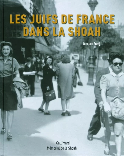 Les Juifs de France dans la Shoah - Jacques Fredj - GALLIMARD