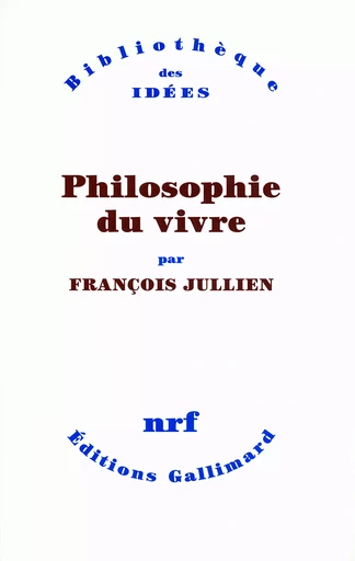 Philosophie du vivre - François Jullien - GALLIMARD