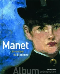 Manet inventeur du Moderne/Manet the Man Who Invented Modernity