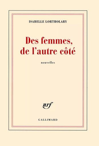 Des femmes, de l'autre côté - Isabelle Lortholary - GALLIMARD