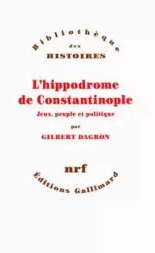 L'hippodrome de Constantinople - Gilbert Dagron - GALLIMARD