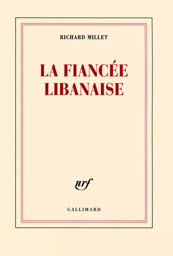 La fiancée libanaise - Richard Millet - GALLIMARD