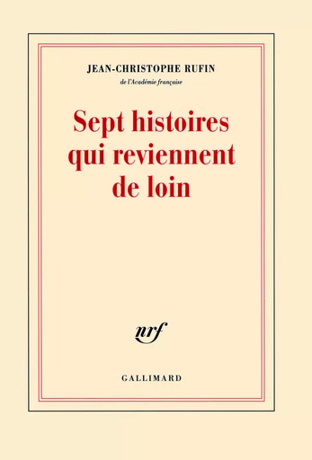 Sept histoires qui reviennent de loin - Jean-Christophe RUFIN - GALLIMARD