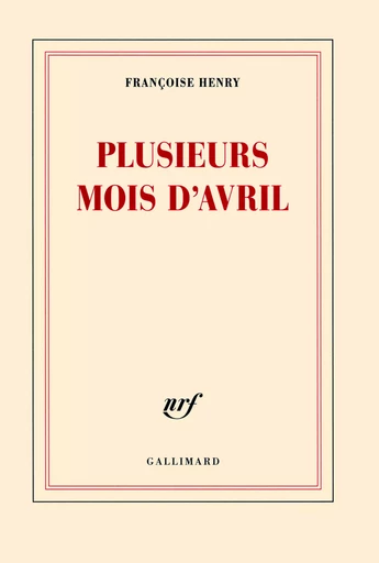 Plusieurs mois d'avril - Françoise Henry - GALLIMARD