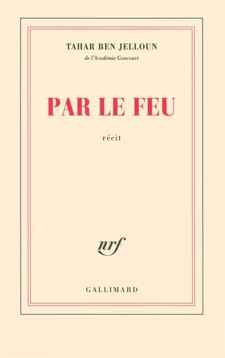 Par le feu - Tahar Ben Jelloun - GALLIMARD