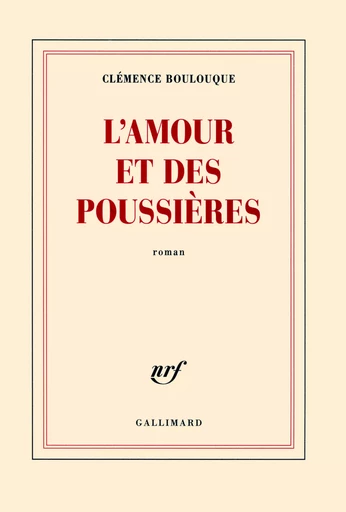 L'amour et des poussières - Clémence Boulouque - GALLIMARD