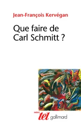 Que faire de Carl Schmitt ?