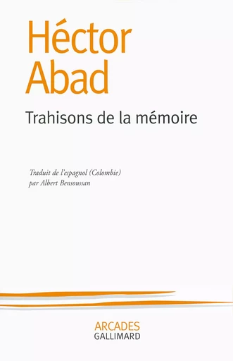 Trahisons de la mémoire - Hector Abad - GALLIMARD